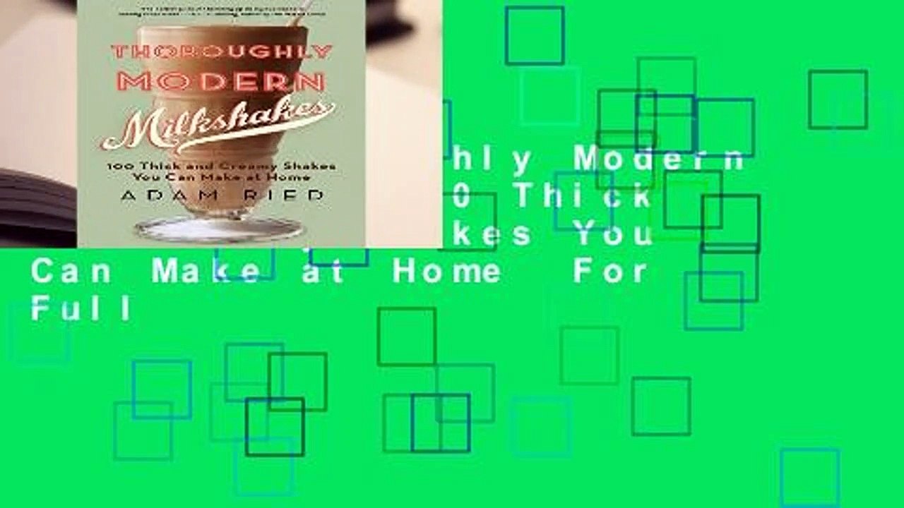 [Read] Thoroughly Modern Milkshakes: 100 Thick and Creamy Shakes You Can Make at Home  For Full
