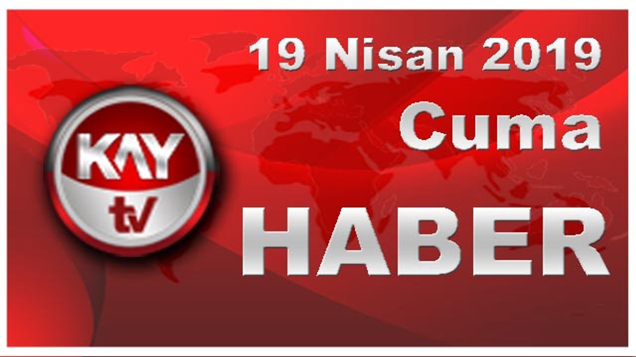 19 NISAN 2019 HABER
