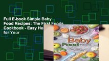 Full E-book Simple Baby Food Recipes: The First Foods Cookbook - Easy Healthy Recipes for Your