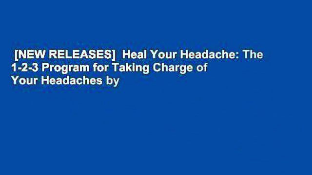 [NEW RELEASES] Heal Your Headache: The 1-2-3 Program for Taking Charge of Your Headaches by
