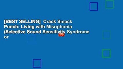 [BEST SELLING]  Crack Smack Punch: Living with Misophonia (Selective Sound Sensitivity Syndrome or
