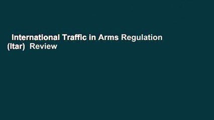 International Traffic in Arms Regulation (Itar)  Review