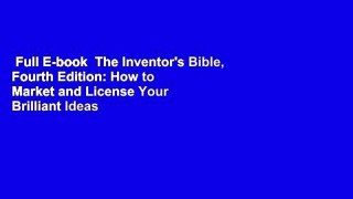 Full E-book  The Inventor's Bible, Fourth Edition: How to Market and License Your Brilliant Ideas