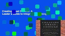 Creating Great Choices: A Leader s Guide to Integrative Thinking