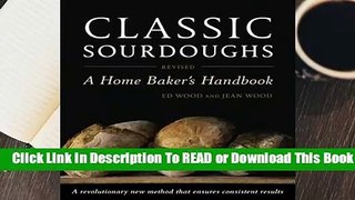 [Read] Classic Sourdoughs, Revised: A Home Baker's Handbook  For Free