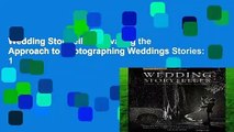Wedding Storyteller: Elevating the Approach to Photographing Weddings Stories: 1