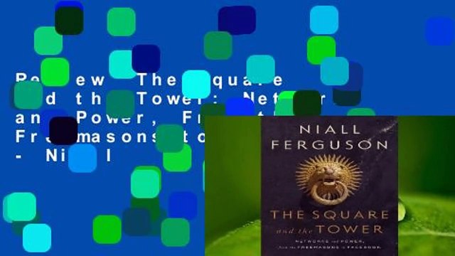 Review The Square and the Tower: Networks and Power, From the Freemasons to Facebook - Niall