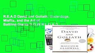 R.E.A.D David and Goliath: Underdogs, Misfits, and the Art of Battling Giants D.O.W.N.L.O.A.D