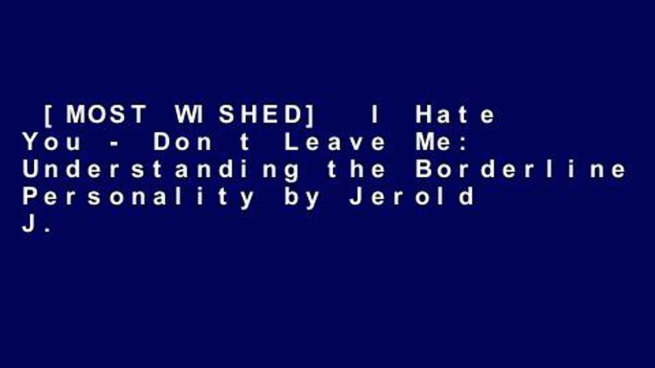 [MOST WISHED]  I Hate You - Don t Leave Me: Understanding the Borderline Personality by Jerold J.
