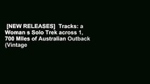 [NEW RELEASES]  Tracks: a Woman s Solo Trek across 1, 700 Miles of Australian Outback (Vintage