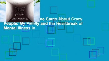 Full version  No One Cares About Crazy People: My Family and the Heartbreak of Mental Illness in