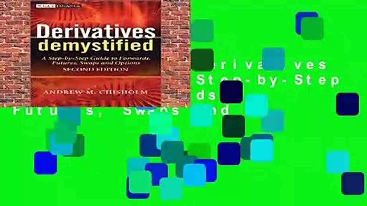 Full version  Derivatives Demystified: A Step-by-Step Guide to Forwards, Futures, Swaps and