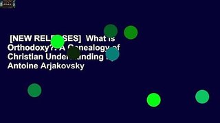 [NEW RELEASES]  What is Orthodoxy?: A Genealogy of Christian Understanding by Antoine Arjakovsky