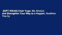 [GIFT IDEAS] Chair Yoga: Sit, Stretch, and Strengthen Your Way to a Happier, Healthier You by