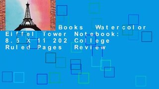 About For Books  Watercolor Eiffel Tower Notebook: 8.5 X 11 202 College Ruled Pages  Review