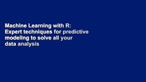 Machine Learning with R: Expert techniques for predictive modeling to solve all your data analysis