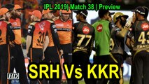 IPL 2019| Match 38 | Preview | Sunrisers Hyderabad Vs Kolkata Knight Riders