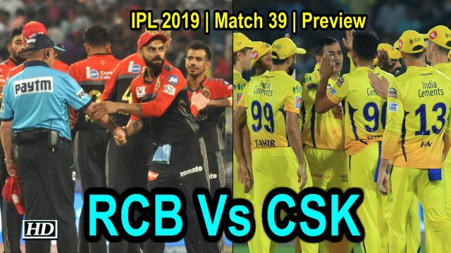 IPL 2019 | Match 39 | Preview | Royal Challengers Bangalore Vs Chennai Super Kings