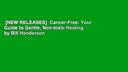 [NEW RELEASES]  Cancer-Free: Your Guide to Gentle, Non-toxic Healing by Bill Henderson