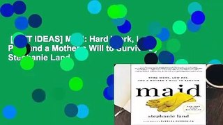 [GIFT IDEAS] Maid: Hard Work, Low Pay, and a Mother s Will to Survive by Stephanie Land