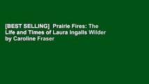 [BEST SELLING]  Prairie Fires: The Life and Times of Laura Ingalls Wilder by Caroline Fraser