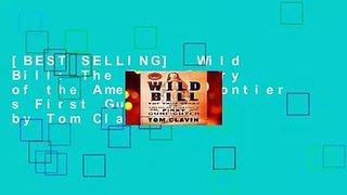 [BEST SELLING]  Wild Bill: The True Story of the American Frontier s First Gunfighter by Tom Clavin