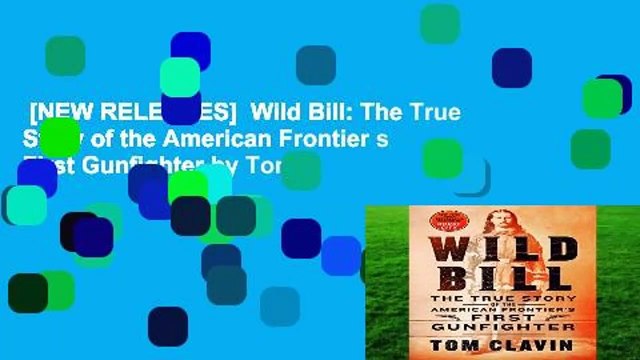 [NEW RELEASES]  Wild Bill: The True Story of the American Frontier s First Gunfighter by Tom