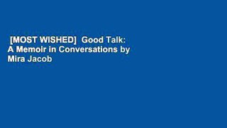 [MOST WISHED]  Good Talk: A Memoir in Conversations by Mira Jacob