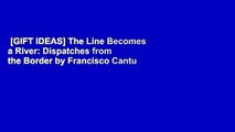 [GIFT IDEAS] The Line Becomes a River: Dispatches from the Border by Francisco Cantu