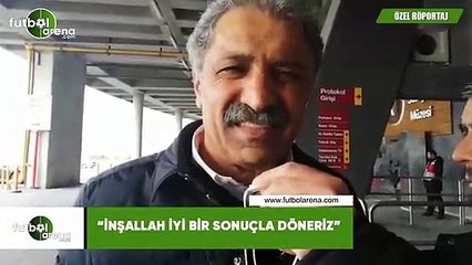 Erol Bedir: "İnşallah iyi bir sonuça döneriz"