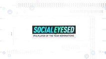 Socialeyesed - PFA Player of the Year nominations
