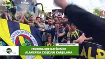 Fenerbahçe kafilesine Alanya'da coşkulu karşılama