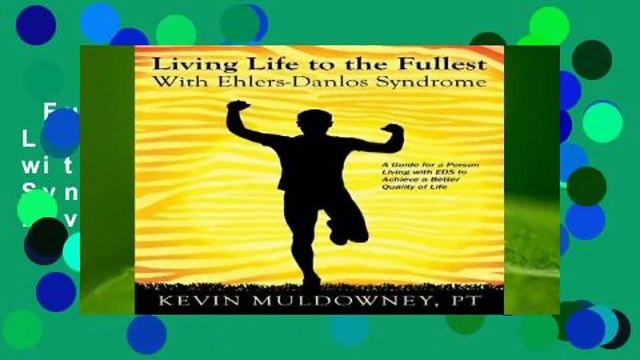 Full version Living Life to the Fullest with Ehlers-Danlos Syndrome: Guide to Living a Better