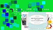 Full E-book  300 Questions to Ask Your Parents Before It's Too Late Complete