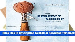 [Read] The Perfect Scoop, Revised and Updated: 200 Recipes for Ice Creams, Sorbets, Gelatos,