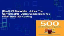 [Read] 500 Smoothies   Juices: The Only Smoothie   Juices Compendium You ll Ever Need (500 Cooking