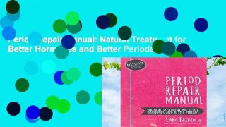 Period Repair Manual: Natural Treatment for Better Hormones and Better Periods