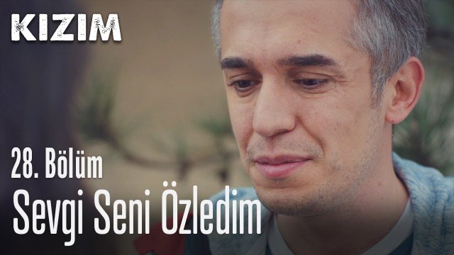 Sevgi seni özledim - Kızım 28. Bölüm