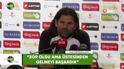 İbrahim Üzülmez: "Zor oldu ama üstesinden gelmeyi başardık"