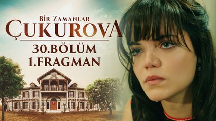 Bir Zamanlar Çukurova | 30.Bölüm -  Fragman 1