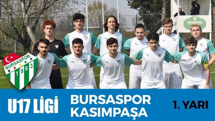 U17 Elit Ligi: Bursaspor - Kasımpaşa 1. Yarı