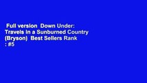 Full version  Down Under: Travels in a Sunburned Country (Bryson)  Best Sellers Rank : #5