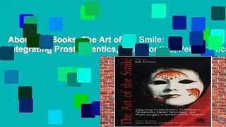 About For Books  The Art of the Smile: Integrating Prosthodantics, Orthodontics, Periodontics,