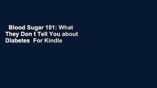 Blood Sugar 101: What They Don t Tell You about Diabetes  For Kindle