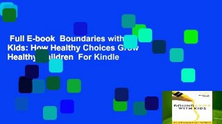 Full E-book  Boundaries with Kids: How Healthy Choices Grow Healthy Children  For Kindle