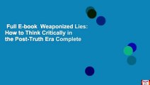 Full E-book  Weaponized Lies: How to Think Critically in the Post-Truth Era Complete