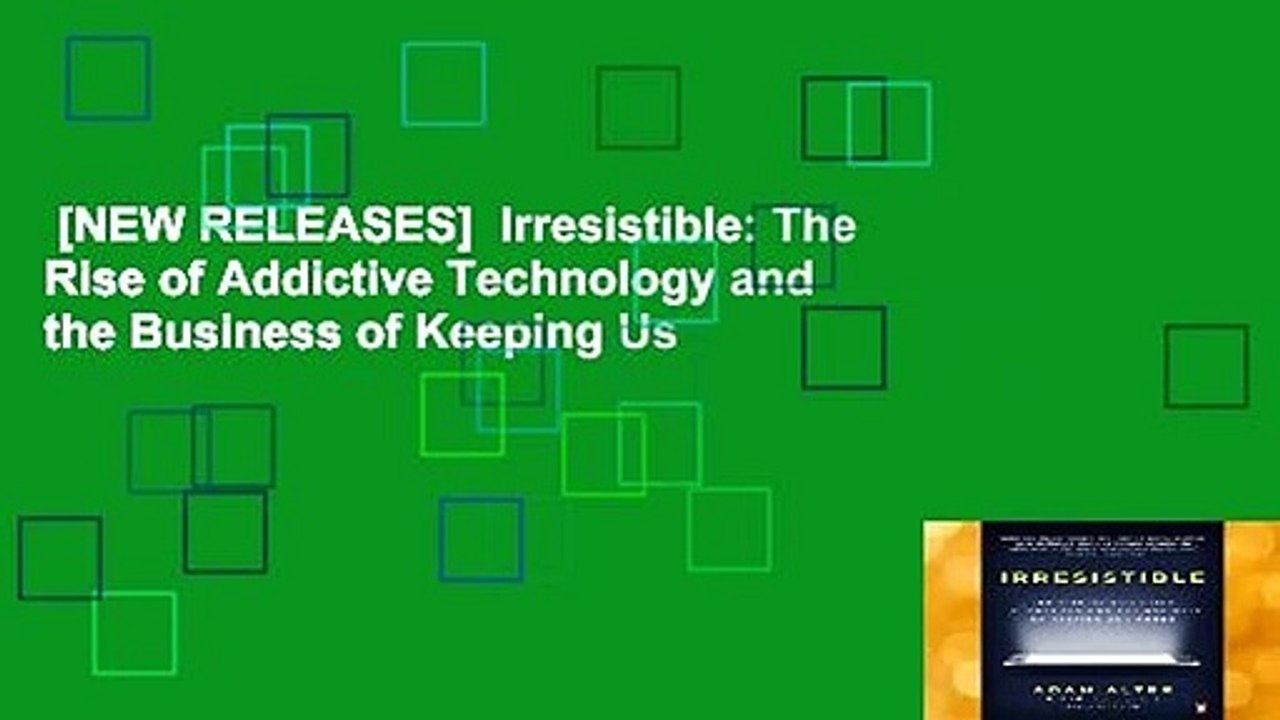[NEW RELEASES]  Irresistible: The Rise of Addictive Technology and the Business of Keeping Us