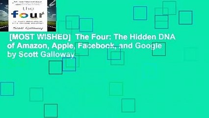 [MOST WISHED]  The Four: The Hidden DNA of Amazon, Apple, Facebook, and Google by Scott Galloway