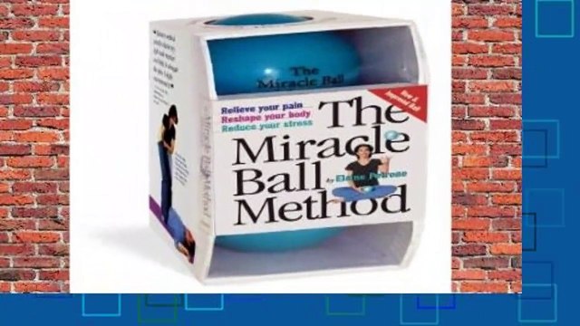 [BEST SELLING] Miracle Ball Method: Relieve Your Pain, Reshape Your Body, Reduce Your Stress by