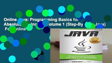 Online Java: Programming Basics for Absolute Beginners: Volume 1 (Step-By-Step Java)  For Online
